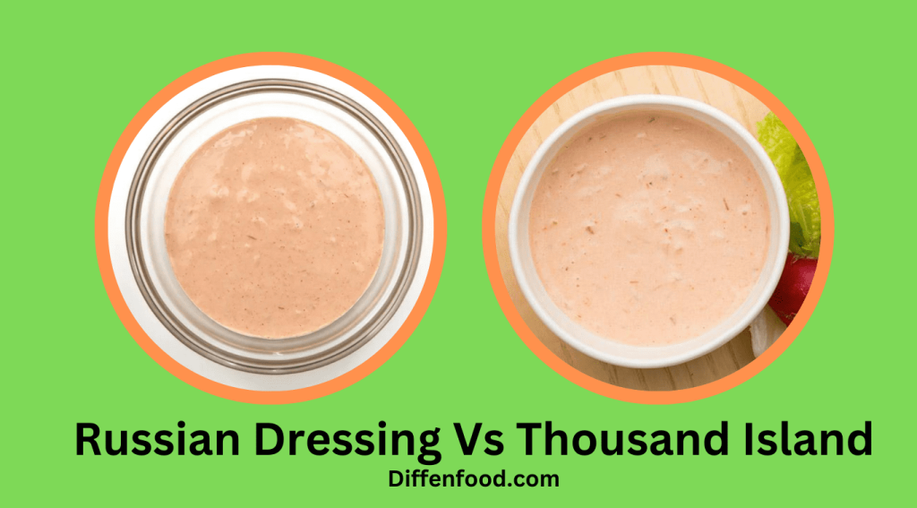 Russian Dressing Vs Thousand Island： What's the Difference?