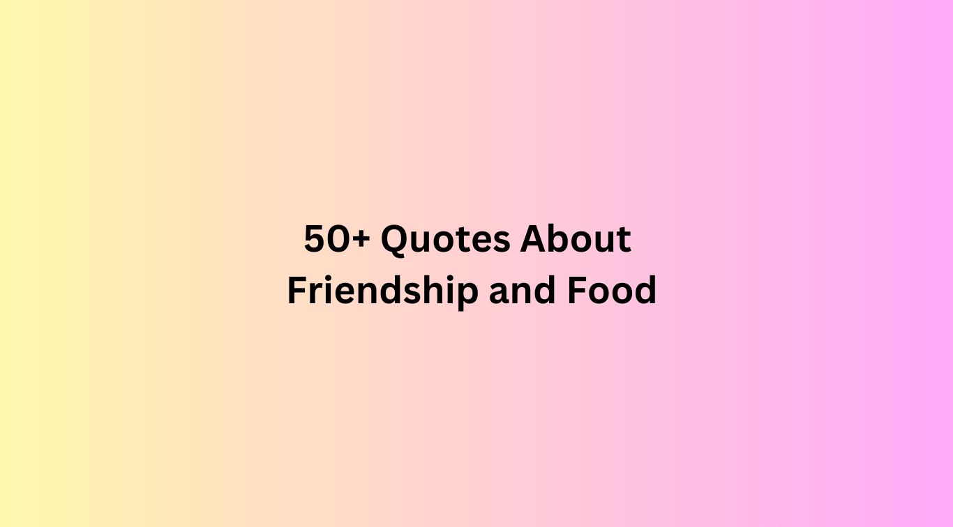 100-quotes-about-friendship-and-food-diffen-food